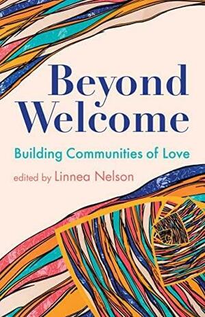 Beyond Welcome: Building Communities of Love by Linnea Nelson