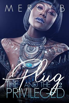 The Plug & the Privileged 2 by Mercy B