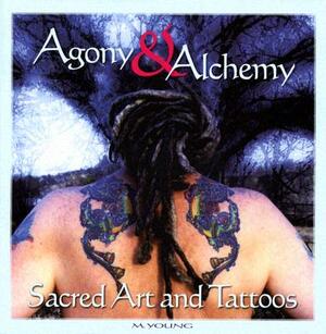 Agony & Alchemy: Sacred Art and Tattoos by M. Young