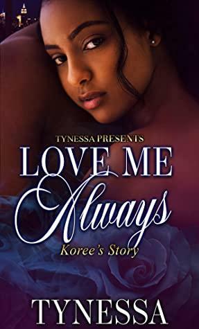 Love Me Always: Koree's Story by Tynessa