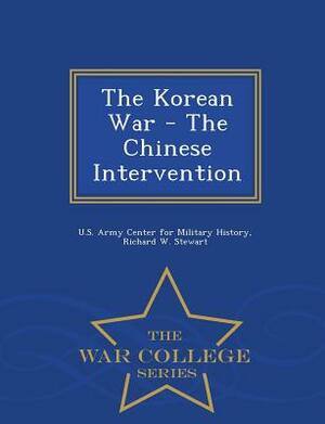 The Korean War - The Chinese Intervention - War College Series by Richard W. Stewart