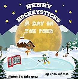 Henry Hockeysticks: A Day On The Pond by Brian Johnson