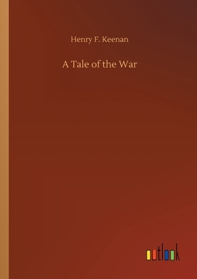 A Tale of the War by Henry F. Keenan