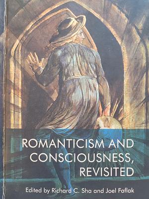 Romanticism and Consciousness, Revisited by Richard C. Sha, Joel Faflak