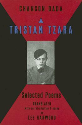 Chanson Dada: Tristan Tzara Selected Poems by Lee Harwood