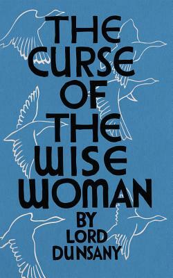 The Curse of the Wise Woman (Valancourt 20th Century Classics) by Lord Dunsany