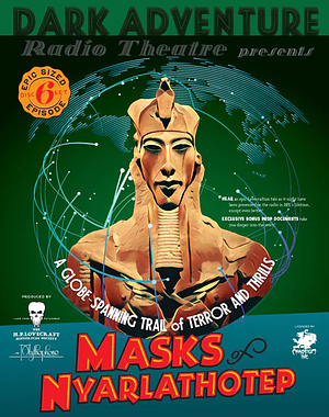 Dark Adventure Radio Theatre: Masks of Nyarlathotep by Lynn Willis, Larry DiTillo, The H.P. Lovecraft Historical Society