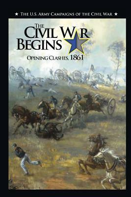 The Civil War Begins: Opening Clashes, 1861 by Jennifer M. Murray, Us Army Center of Military History