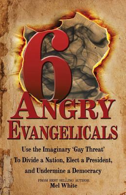 Six Angry Evangelicals by Mel White