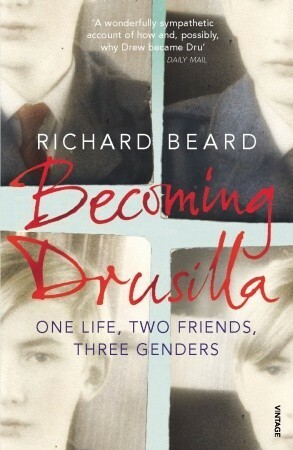 Becoming Drusilla: One Life, Two Friends, Three Genders by Richard Beard
