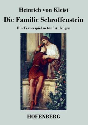 Die Familie Schroffenstein: Ein Trauerspiel in fünf Aufzügen by Heinrich von Kleist