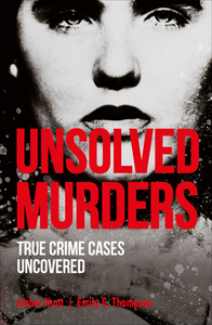 Unsolved Murders: True Crime Cases Uncovered by Emily G. Thompson, Amber Hunt