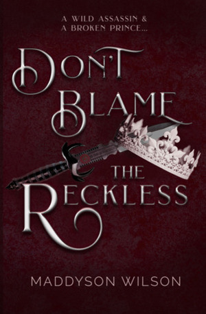 Don't Blame the Reckless by Maddyson Wilson