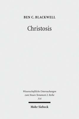 Christosis: Pauline Soteriology in Light of Deification in Irenaeus and Cyril of Alexandria by Ben C. Blackwell