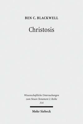Christosis: Pauline Soteriology in Light of Deification in Irenaeus and Cyril of Alexandria by Ben C. Blackwell