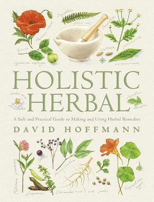 Holistic Herbal by David Hoffmann