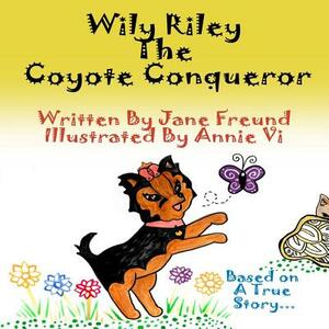 Wily Riley the Coyote Conqueror by Jane Freund