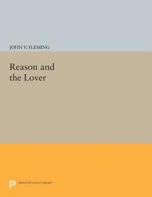 Reason and the Lover by John V. Fleming