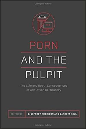 Porn and the Pastor: The Life and Death Consequences of Addiction in Ministry by Jonathan Leeman, Garrett Higbee, Erik Raymond, Garrett Kell, Deepak Reju, Denny Burk, C. Jeffrey Robinson, John Henderson, Jeremy Yong, Jared C. Wilson, Brian Davis, Nikki Daniel