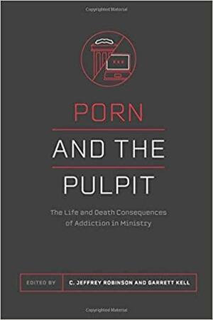 Porn and the Pastor: The Life and Death Consequences of Addiction in Ministry by Jonathan Leeman, Garrett Higbee, Erik Raymond, Garrett Kell, Deepak Reju, Denny Burk, C. Jeffrey Robinson, John Henderson, Jeremy Yong, Jared C. Wilson, Brian Davis, Nikki Daniel