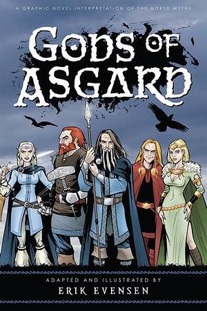 Gods of Asgard: A Graphic Novel Interpretation of the Norse Myths by Erik Evensen, Erik Evensen