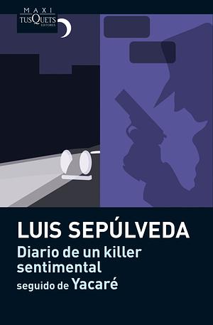 Diario de un killer sentimental seguido de Yacaré by Luis Sepúlveda