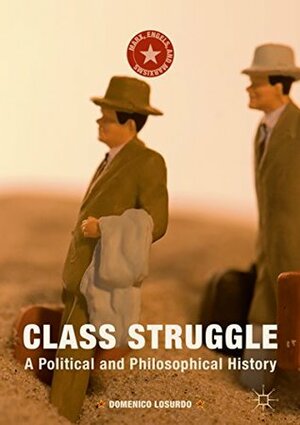 Class Struggle: A Political and Philosophical History by Gregory Elliot, Domenico Losurdo