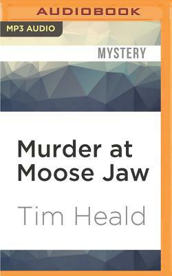 Murder at Moose Jaw by Tim Heald