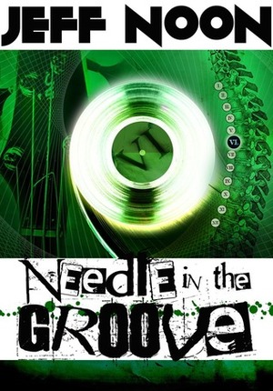 Needle In The Groove by Jeff Noon