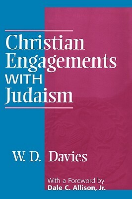 Christian Engagements with Judaism by W. D. Davis, W. D. Davies