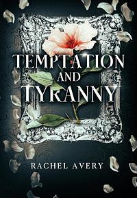 Temptation and Tryanny by Rachel Avery