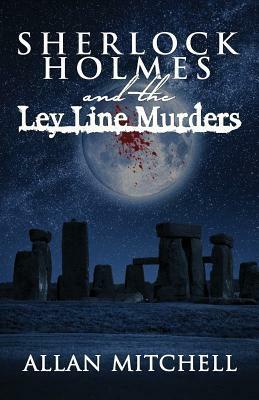 Sherlock Holmes and the Ley Line Murders by Allan Mitchell