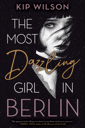 The Most Dazzling Girl in Berlin by Kip Wilson