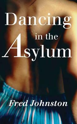 Dancing in the Asylum by Fred Johnston