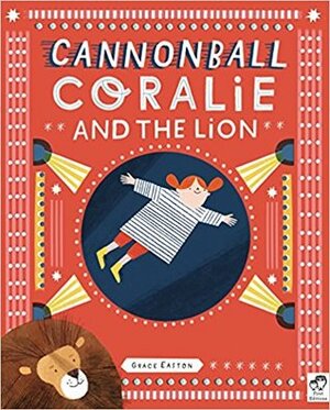 Cannonball Coralie and the Lion by Grace Easton