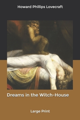 Dreams in the Witch-House: Large Print by H.P. Lovecraft