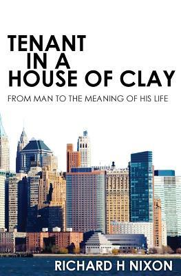 Tenant In A House of Clay by Richard Nixon