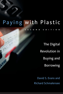 Paying with Plastic, Second Edition: The Digital Revolution in Buying and Borrowing by David S. Evans, Richard Schmalensee