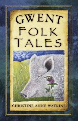 Gwent Folk Tales by Christine Anne Watkins