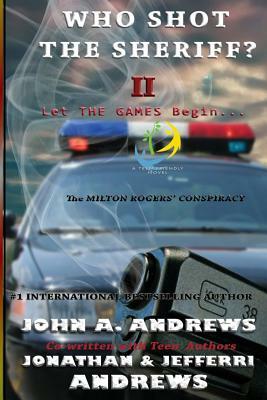 Who Shot The Sheriff? II: The Milton Rogers' Conspiracy by Jonathan W. Andrews, Jefferri L. Andrews, John a. Andrews