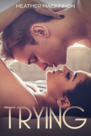 Trying by Heather MacKinnon