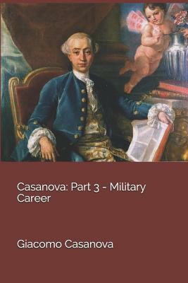 Casanova: Part 3 - Military Career by Giacomo Casanova