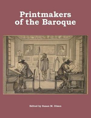 Printmakers of the Baroque by Susan Dixon