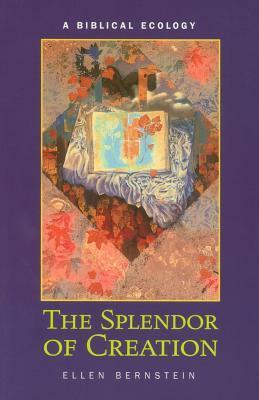 Splendor of Creation: A Biblical Ecology by Ellen Bernstein