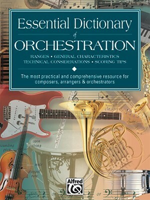 Essential Dictionary of Orchestration: The Most Practical and Comprehensive Resource for Composers, Arrangers and Orchestrators by Dave Black