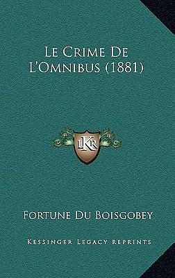 Le Crime De L'Omnibus by Fortuné du Boisgobey, Fortuné du Boisgobey