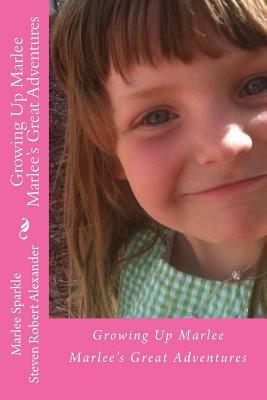 Growing Up Marley: Marlee's First 9 Years by Steven Robert Alexander, Marlee Sparkle, Anne Dye