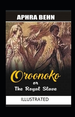 Oroonoko or the Royal Slave Illustrated by Aphra Behn