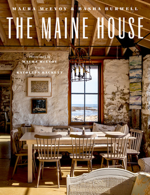 The Maine House by Basha Burwell, Kathleen Hackett, Maura McEvoy