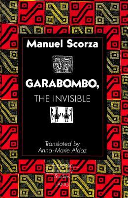 Garabombo, the Invisible: Translated by Anna-Marie Aldaz by Manuel Scorza